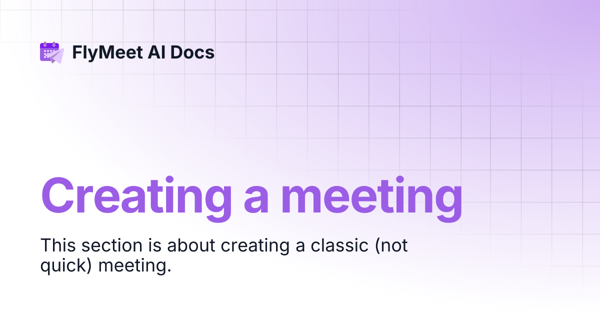 Creating a meeting | FlyMeet AI Docs